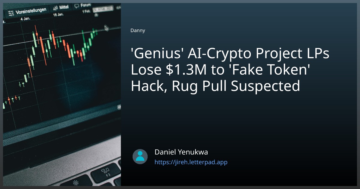 'Genius' AI-Crypto Project LPs Lose $1.3M to 'Fake Token' Hack, Rug ...